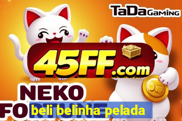 beli belinha pelada